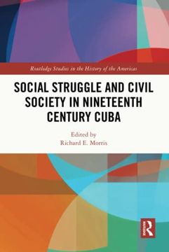 portada Social Struggle and Civil Society in Nineteenth Century Cuba (Routledge Studies in the History of the Americas) (en Inglés)