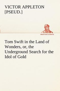 portada tom swift in the land of wonders, or, the underground search for the idol of gold