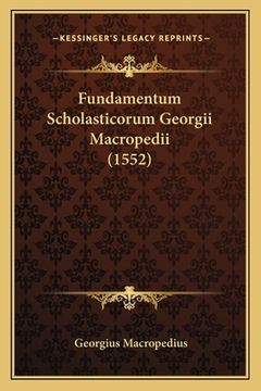 portada Fundamentum Scholasticorum Georgii Macropedii (1552) (en Latin)