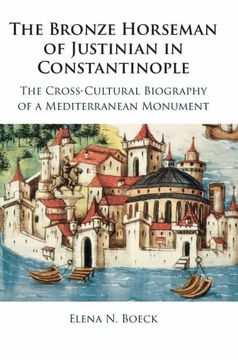 portada The Bronze Horseman of Justinian in Constantinople: The Cross-Cultural Biography of a Mediterranean Monument (en Inglés)