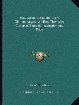 portada how adam and lucifer were glorious angels and how they were corrupted through imagination and pride