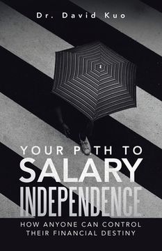 portada Your Path to Salary Independence: How Anyone Can Control Their Financial Destiny