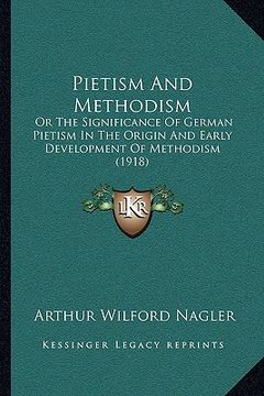 portada pietism and methodism: or the significance of german pietism in the origin and early development of methodism (1918) (in English)