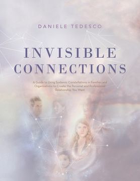 portada Invisible Connections: A Guide to Using Systemic Constellations in Families and Organizations to Create the Personal and Professional Relatio (in English)