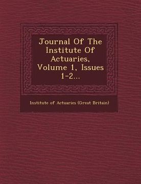 portada Journal of the Institute of Actuaries, Volume 1, Issues 1-2... (in English)