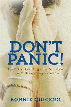 portada Don't Panic!: How To Use Yoga To Survive The College Experience (en Inglés)