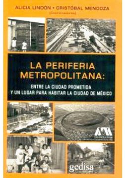 portada La Periferia Metropolitana: Entre La Ciudad Prometida Y Un Lugar Para Habitar La Ciudad De Mexico