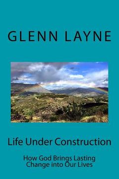 portada Life Under Construction: How God Brings Lasting Change into Our Lives (en Inglés)