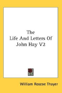 portada the life and letters of john hay v2 (en Inglés)