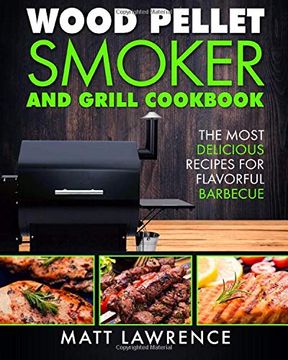 portada Wood Pellet Smoker and Grill Cookbook: The Most Delicious Recipes for Flavorful Barbecue (en Inglés)
