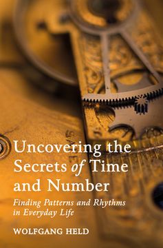 portada Uncovering the Secrets of Time and Number (en Inglés)