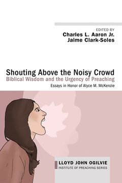 portada Shouting Above the Noisy Crowd: Biblical Wisdom and the Urgency of Preaching