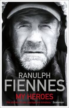 portada my heroes: extraordinary courage, exceptional people. ranulph fiennes (en Inglés)