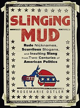 portada Slinging Mud: Rude Nicknames, Scurrilous Slogans, and Insulting Slang From two Centuries of American Politics (en Inglés)