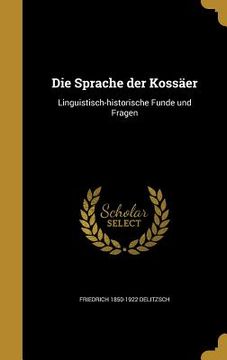 portada Die Sprache der Kossäer: Linguistisch-historische Funde und Fragen (en Alemán)