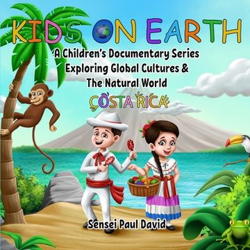 portada Kids on Earth A Children's Documentary Series Exploring Global Cultures & The Natural World: Costa Rica (in English)