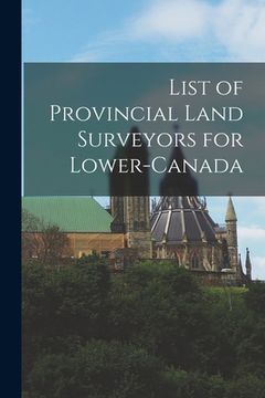 portada List of Provincial Land Surveyors for Lower-Canada [microform] (en Inglés)
