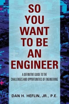portada So You Want to Be an Engineer: A Definitive Guide to the Challenges and Opportunities of Engineering (in English)
