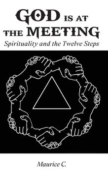 God Is at the Meeting: Spirituality and the Twelve Steps (en Inglés)