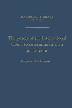 portada The Power of the International Court to Determine Its Own Jurisdiction: Compétence de la Compétence (en Inglés)