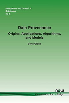 portada Data Provenance: Origins, Applications, Algorithms, and Models (Foundations and Trends® in Databases) (en Inglés)