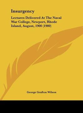 portada insurgency: lectures delivered at the naval war college, newport, rhode island, august, 1900 (1900) (in English)