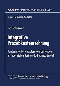 portada Integrative Prozeßkostenrechnung: Kundenorientierte Analyse von Leistungen im Industriellen Business-To-Business-Bereich (en Alemán)