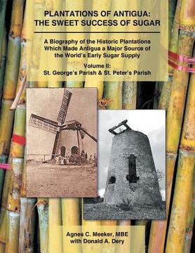 portada Plantations of Antigua: the Sweet Success of Sugar (Volume 2): A Biography of the Historic Plantations Which Made Antigua a Major Source of th (en Inglés)