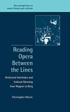 portada Reading Opera Between the Lines Hardback: Orchestral Interludes and Cultural Meaning From Wagner to Berg (New Perspectives in Music History and Criticism) (en Inglés)