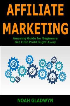 portada Affiliate Marketing: Amazing Guide for Beginners Get First Profit Right Away (en Inglés)