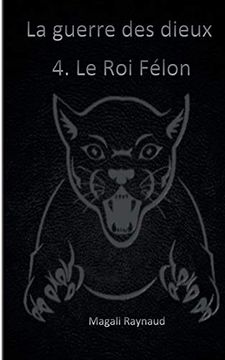 portada Le roi Félon: La Guerre des Dieux (la Guerre des Dieux (4)) (en Francés)