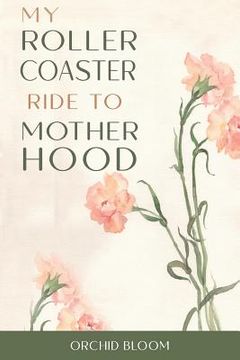 portada My Roller Coaster Ride to Motherhood (en Inglés)