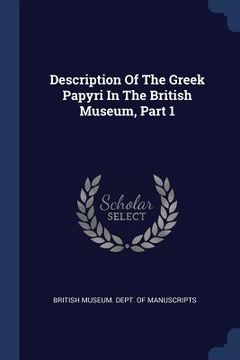 portada Description Of The Greek Papyri In The British Museum, Part 1 (in English)
