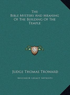 portada the bible mystery and meaning of the building of the temple the bible mystery and meaning of the building of the temple (en Inglés)