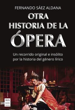 portada Otra Historia de la Ópera: Un Recorrido Original E Insólito Por La Historia del Género Lírico (in Spanish)
