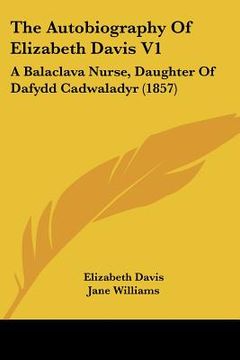 portada the autobiography of elizabeth davis v1: a balaclava nurse, daughter of dafydd cadwaladyr (1857)