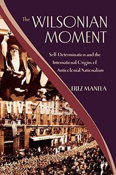portada The Wilsonian Moment: Self-Determination and the International Origins of Anticolonial Nationalism (Oxford Studies in International History) (in English)