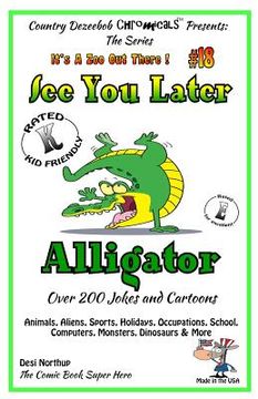 portada See You Later Alligator - Over 200 Jokes + Cartoons - Animals, Aliens, Sports, Holidays, Occupations, School, Computers, Monsters, Dinosaurs & More - (en Inglés)