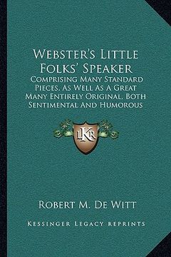 portada webster's little folks' speaker: comprising many standard pieces, as well as a great many entcomprising many standard pieces, as well as a great many