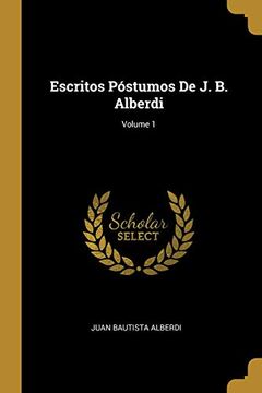 portada Escritos Póstumos de j. B. Alberdi; Volume 1 (in Spanish)