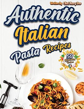 portada Authentic Italian Pasta Recipes Cookbook: Discover the Essence of Italian Cuisine with Traditional and Flavorful Dishes - Unleash Your Inner Chef and