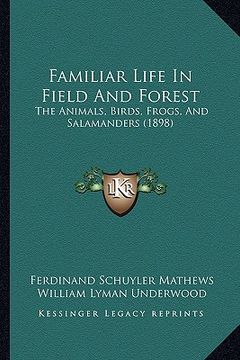 portada familiar life in field and forest: the animals, birds, frogs, and salamanders (1898) (en Inglés)