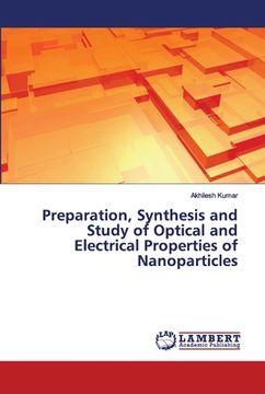 portada Preparation, Synthesis and Study of Optical and Electrical Properties of Nanoparticles (en Inglés)