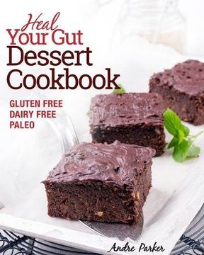 portada Heal Your Gut, Dessert Cookbook: Gluten Free, Dairy Free, Paleo, Clean Eating, Healthy Desserts (en Inglés)