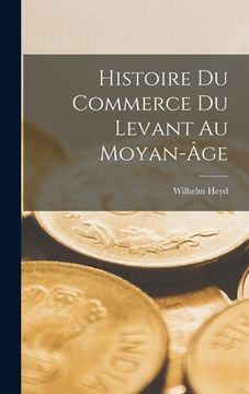 portada Histoire Du Commerce Du Levant Au Moyan-Âge (en Francés)