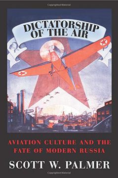 portada Dictatorship of the Air: Aviation Culture and the Fate of Modern Russia (Cambridge Centennial of Flight) 