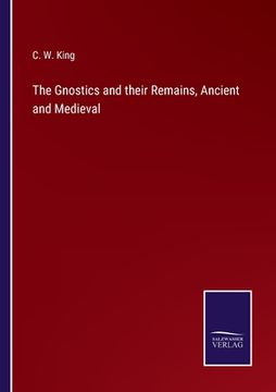 portada The Gnostics and their Remains, Ancient and Medieval 