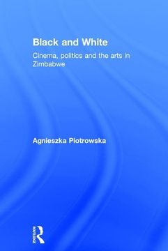portada Black and White: Cinema, Politics and the Arts in Zimbabwe (en Inglés)