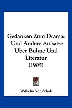 portada Gedanken Zum Drama: Und Andere Aufsatze Uber Buhne Und Literatur (1905) (in German)