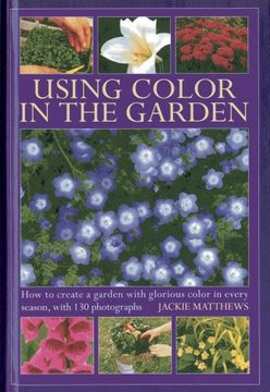 portada using colour in the garden: how to create a garden with glorious colour in every season, with 130 photographs (in English)